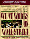 What Works on Wall Street: A Guide to the Best-Performing Investment Strategies of All Time