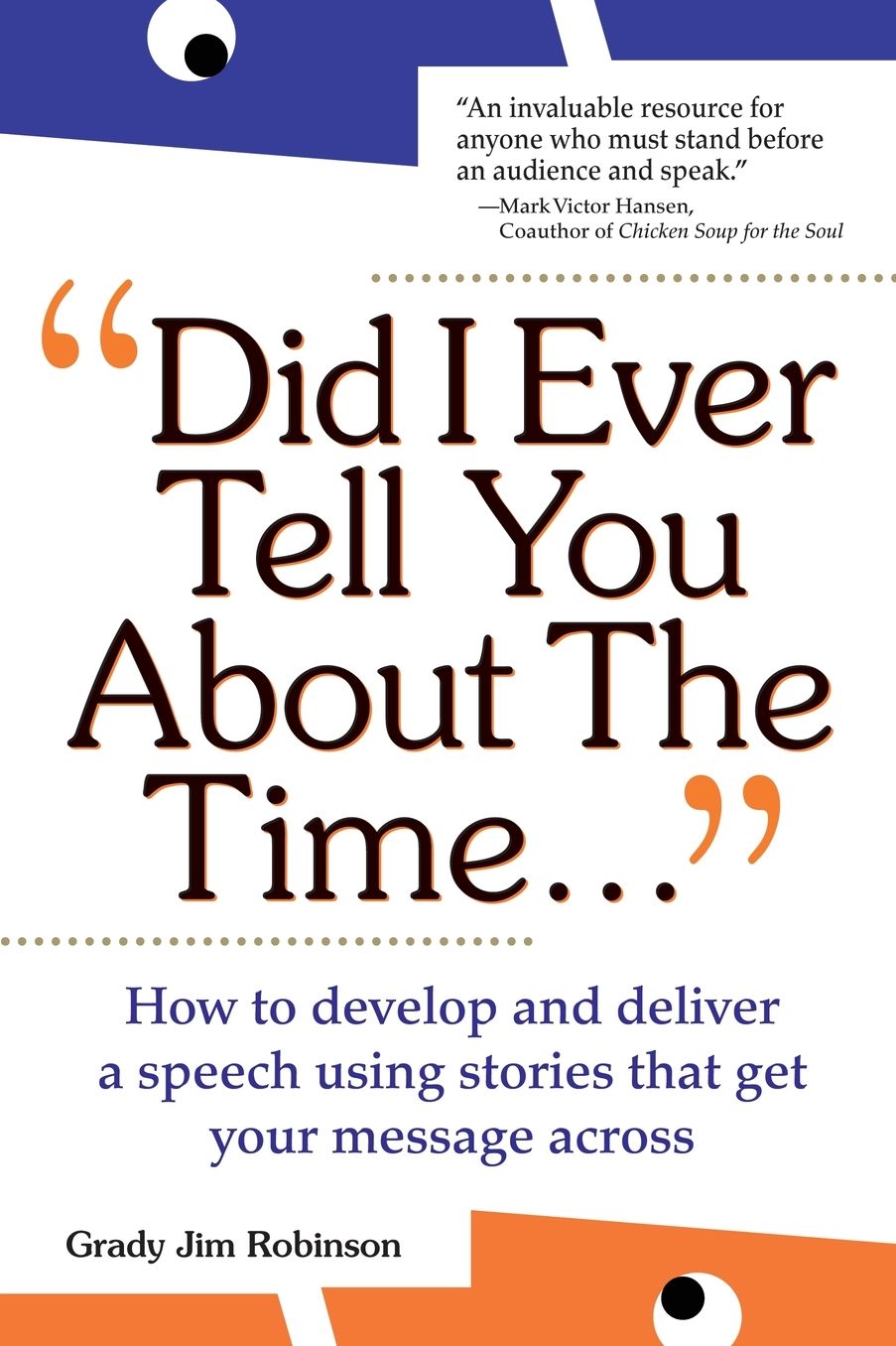 Did I Ever Tell You About The Time...Using The Power Of Stories To Persuade & Captivate Any Audience