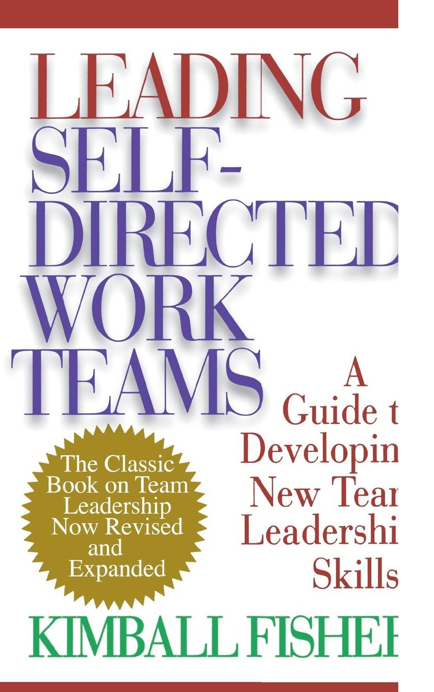 Leading Self-Directed Work Teams: A Guide to Developing New Team Leadership Skills