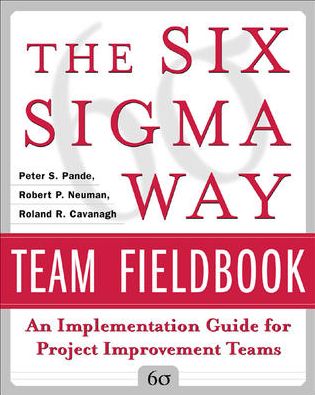 The Six Sigma Way Team Fieldbook: An Implementation Guide for Process Improvement Teams