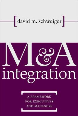 M&A Integration: A Framework for Executives and Managers