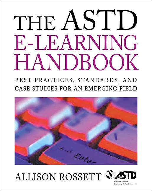 The ASTD E-Learning Handbook : Best Practices, Strategies, and Case Studies for an Emerging Field