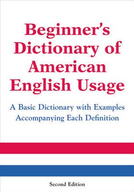 Beginner's Dictionary of American English Usage: A Basic Dictionary with Examples Accompanying Each Definition