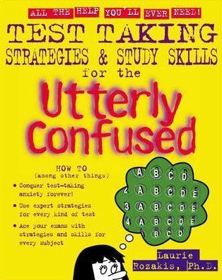 Test-Taking Strategies and Study Skills for the Utterly Confused