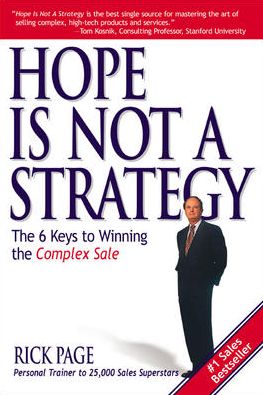 Hope Is Not a Strategy: The 6 Keys to Winning the Complex Sale: The 6 Keys to Winning the Complex Sale