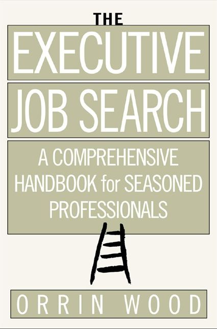 The Executive Job Search: A Comprehensive Handbook for Seasoned Professionals: A Comprehensive Handbook for Seasoned Professionals