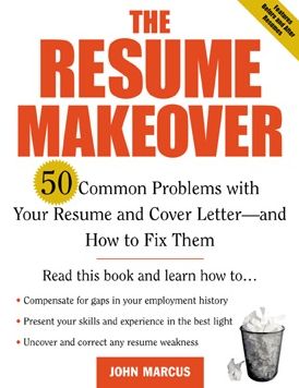The Resume Makeover: 50 Common Problems With Resumes and Cover Letters - and How to Fix Them: 50 Common Problems With Resumes and Cover Letters - and How to Fix Them