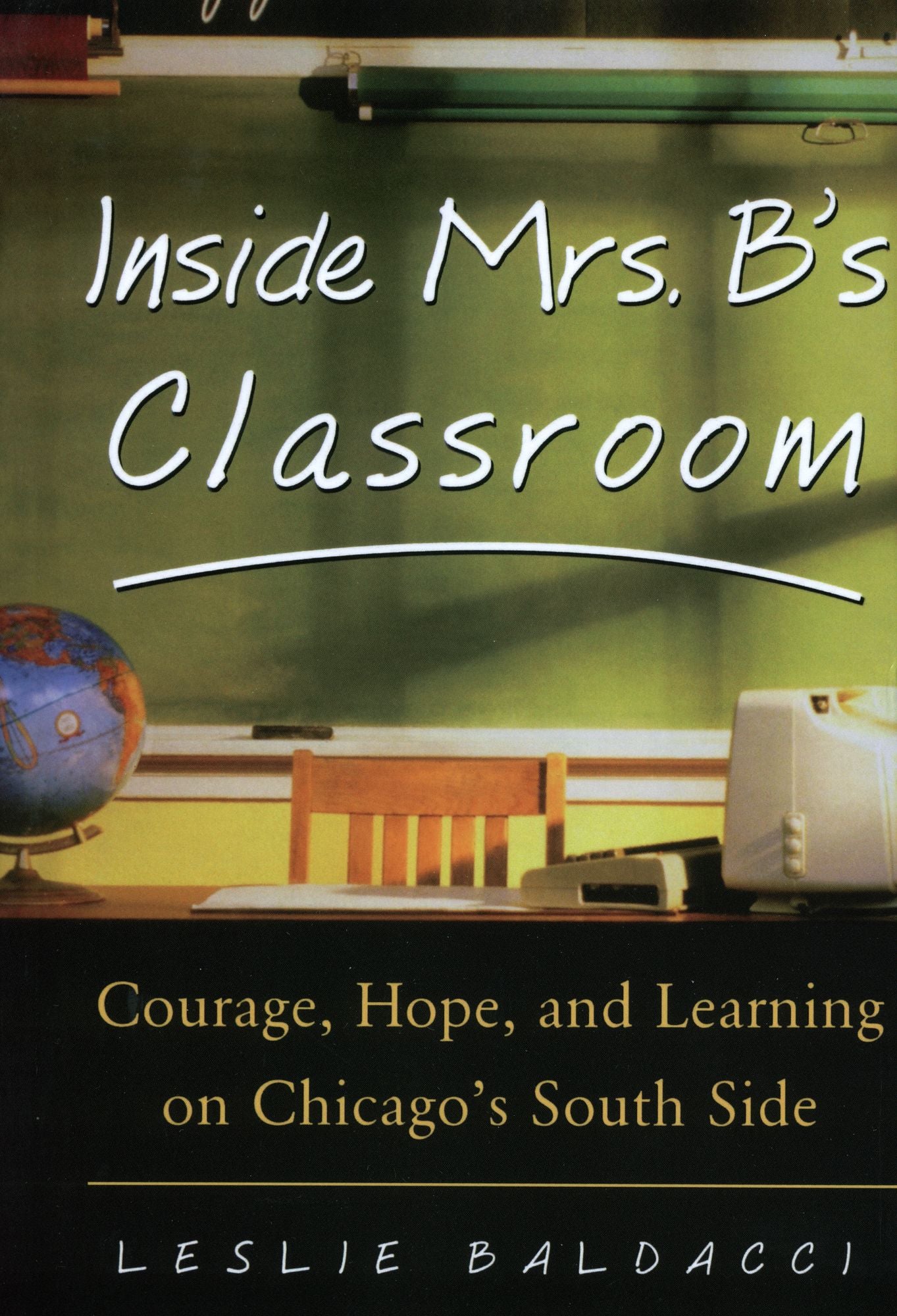 Inside Mrs. B.'s Classroom: Courage, Hope, and Learning on Chicago's South Side