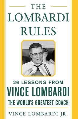 The Lombardi Rules: 25 Lessons from Vince Lombardi--the World's Greatest Coach