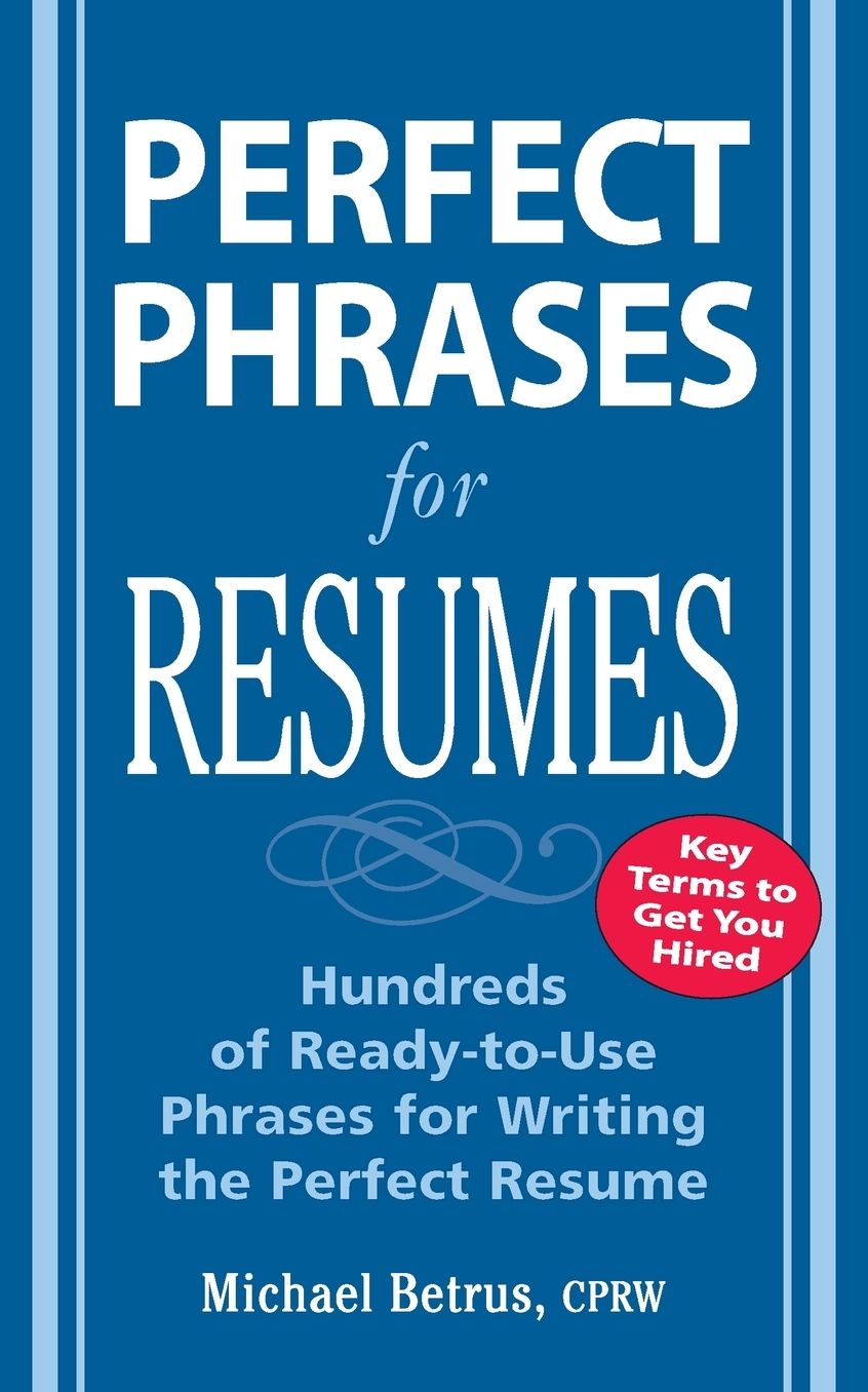 Perfect Phrases for Resumes: Hundreds of Ready-to-Use Phrases to Write the Perfect Resume