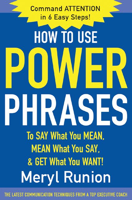 How to Use Power Phrases to Say What You Mean, Mean What You Say, & Get What You Want