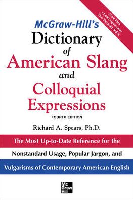 McGraw-Hill's Dictionary of American Slang and Colloquial Expressions: The Most Up-to-Date Reference for the Nonstandard Usage, Popular Jargon, and Vulgarisms of Contempos