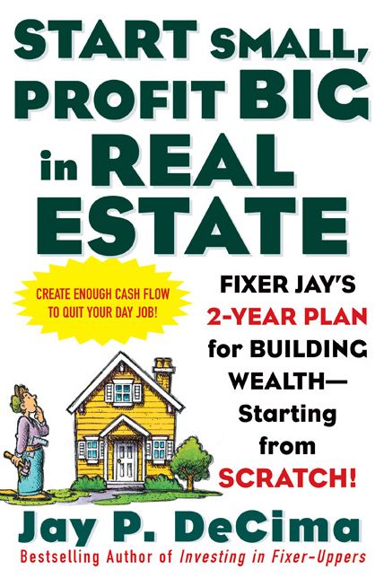 Start Small, Profit Big in Real Estate: Fixer Jay's 2-Year Plan for Building Wealth - Starting from Scratch: Fixer Jay's 2-Year Plan for Building Wealth - Starting from Scratch