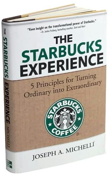 The Starbucks Experience: 5 Principles for Turning Ordinary Into Extraordinary