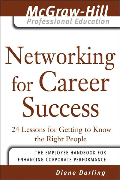 Networking for Career Success: 24 Lessons for Getting to Know the Right People