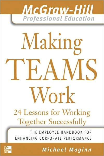 Making Teams Work: 24 Lessons for Working Together Successfully