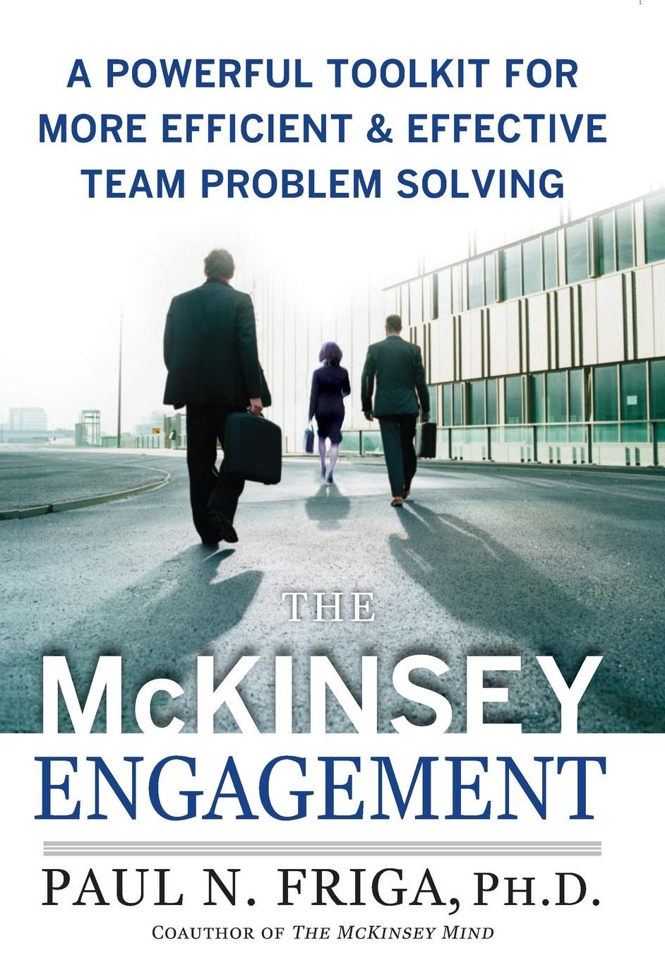 The McKinsey Engagement: A Powerful Toolkit for More Efficient and Effective Team Problem Solving