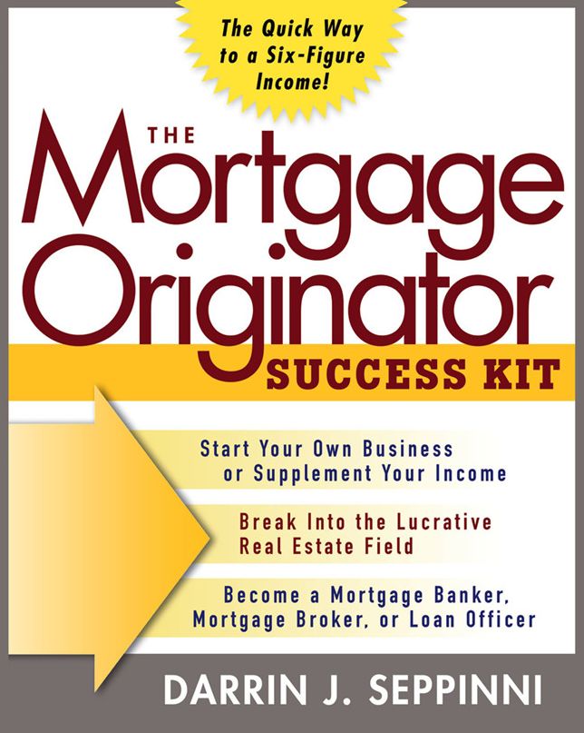 The Mortgage Originator Success Kit: The Quick Way to a Six-Figure Income