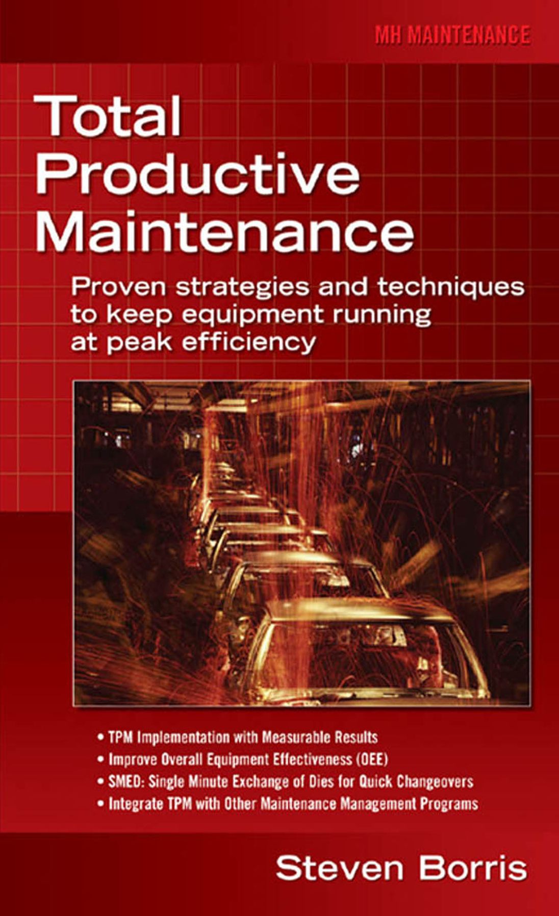 Total Productive Maintenance: Proven Strategies and Techniques to Keep Equipment Running at Maximum Efficiency