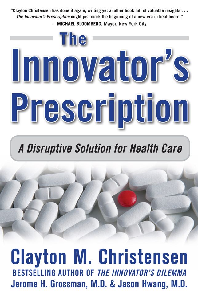 The Innovator's Prescription: A Disruptive Solution for Health Care