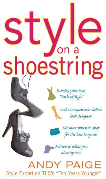 Style on a Shoestring: Develop Your Cents of Style and Look Like a Million without Spending a Fortune
