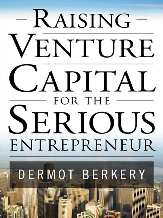 Raising Venture Capital for the Serious Entrepreneur