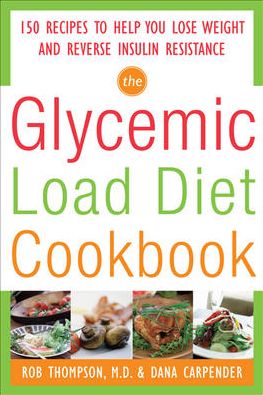 The Glycemic-Load Diet Cookbook: 150 Recipes to Help You Lose Weight and Reverse Insulin Resistance