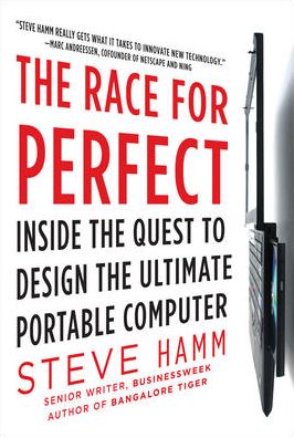 Race for Perfect: Inside the Quest to Design the Ultimate Portable Computer