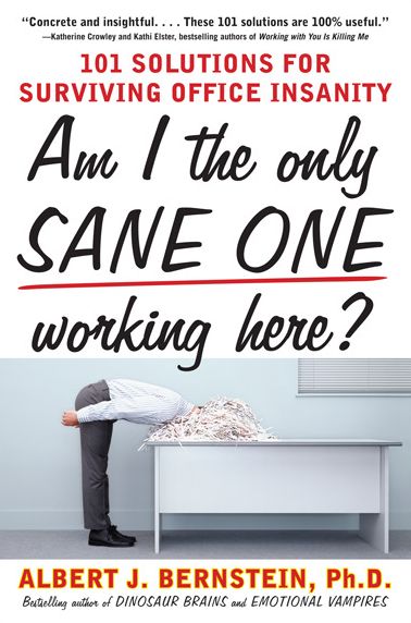 Am I The Only Sane One Working Here?: 101 Solutions for Surviving Office Insanity