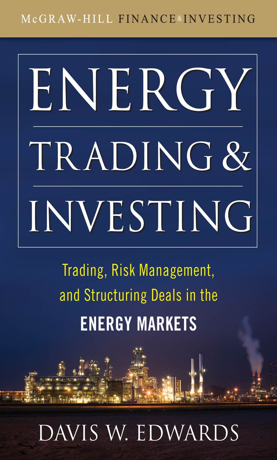Energy Trading and Investing: Trading, Risk Management and Structuring Deals in the Energy Market