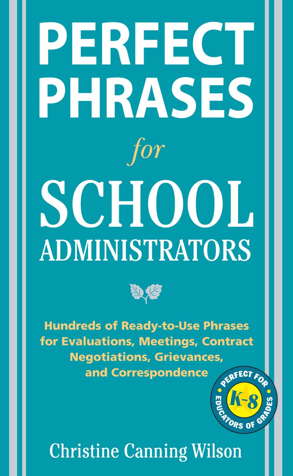 Perfect Phrases for School Administrators: Hundreds of Ready-to-Use Phrases for Evaluations, Meetings, Contract Negotiations, Grievances and Co