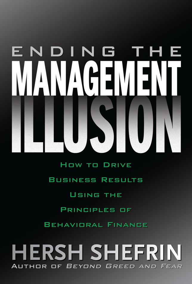 Ending the Management Illusion: How to Drive Business Results Using the Principles of Behavioral Finance
