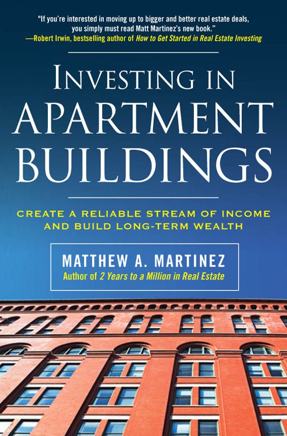 Investing in Apartment Buildings: Create a Reliable Stream of Income and Build Long-Term Wealth