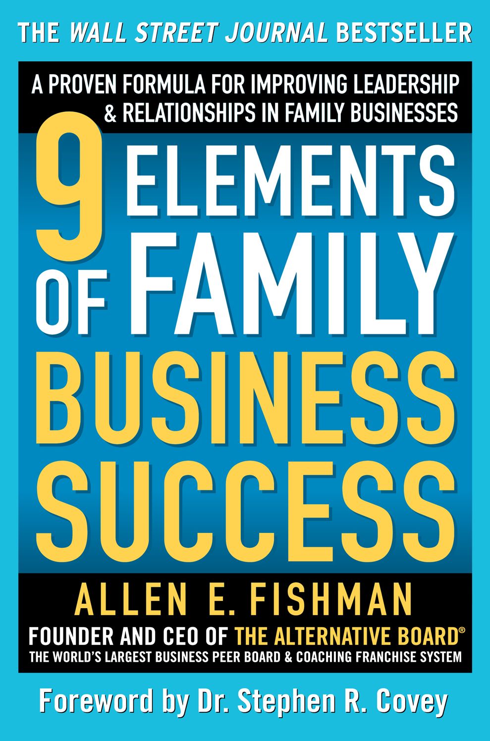 9 Elements of Family Business Success: A Proven Formula for Improving Leadership & Realtionships in Family Businesses