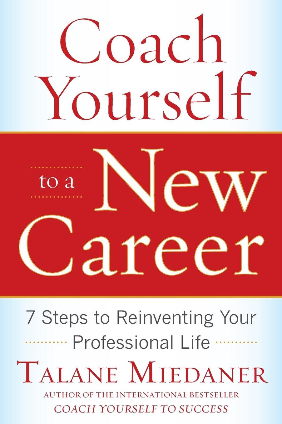 Coach Yourself to a New Career: 7 Steps to Reinventing Your Professional Life