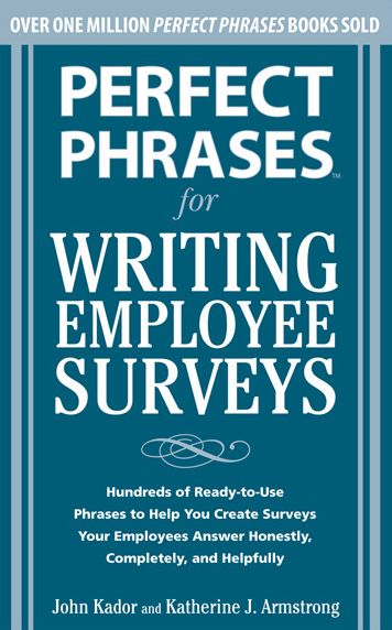 Perfect Phrases for Writing Employee Surveys: Hundreds of Ready-to-Use Phrases to Help You Create Surveys Your Employees Answer Honestly, Complete