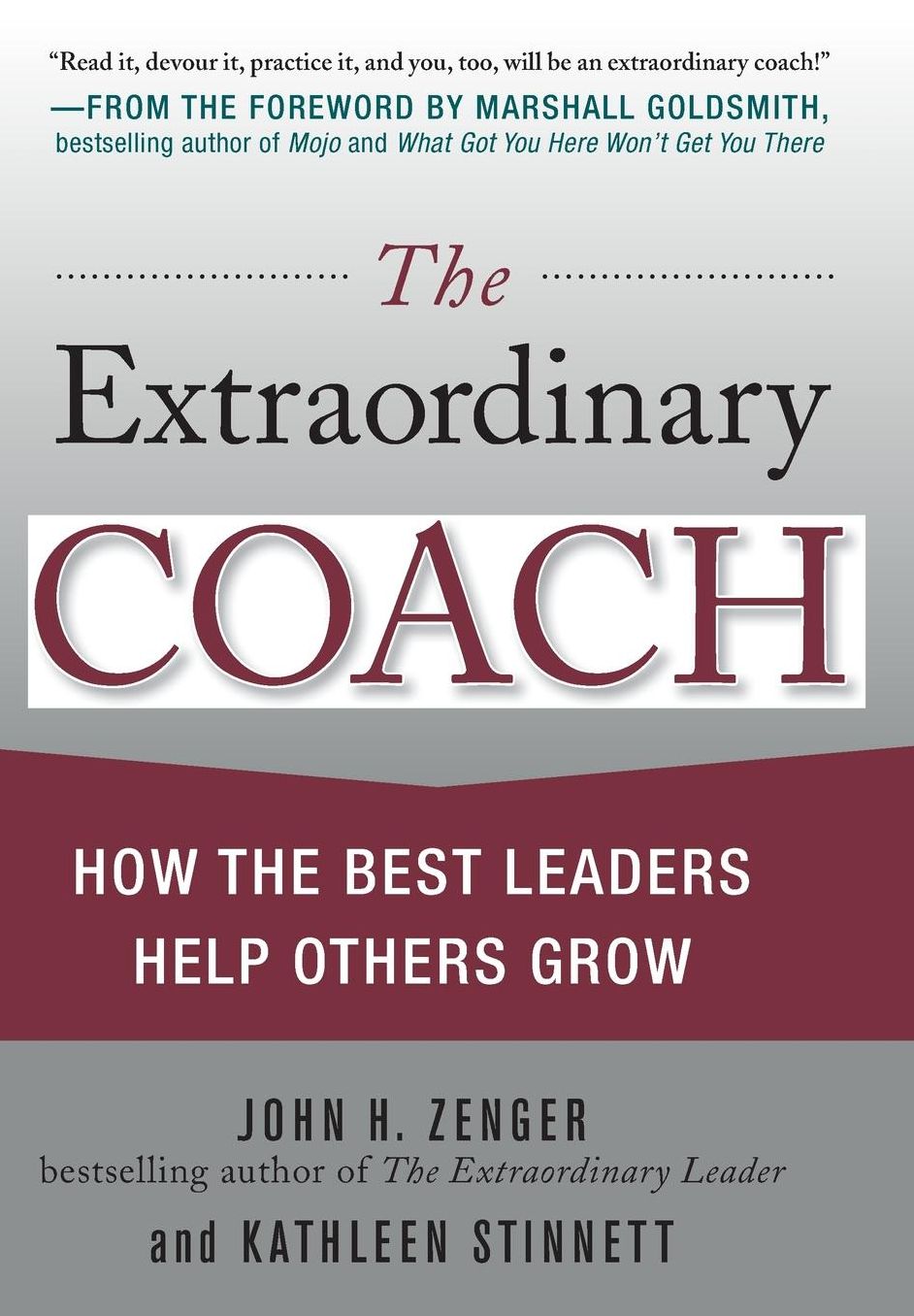 The Extraordinary Coach: How the Best Leaders Help Others Grow