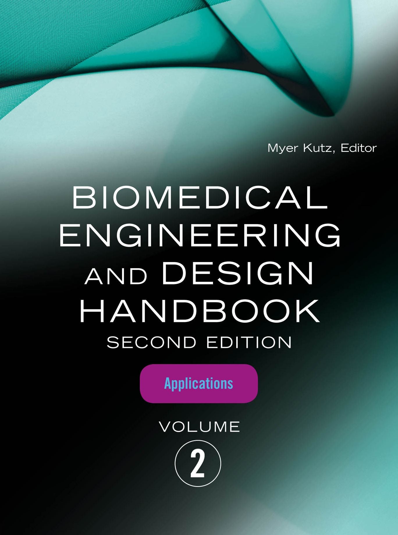 Biomedical Engineering and Design Handbook, Volume 2: Volume 2: Biomedical Engineering Applications