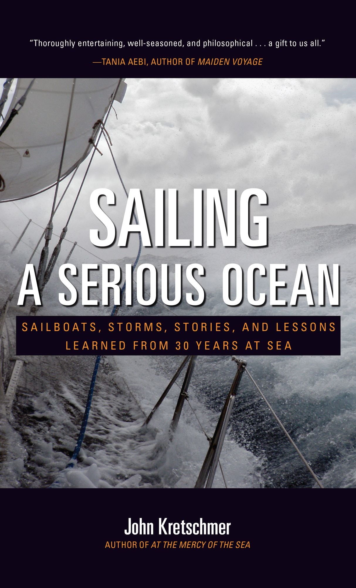 Sailing a Serious Ocean: Sailboats, Storms, Stories and Lessons Learned from 30 Years at Sea