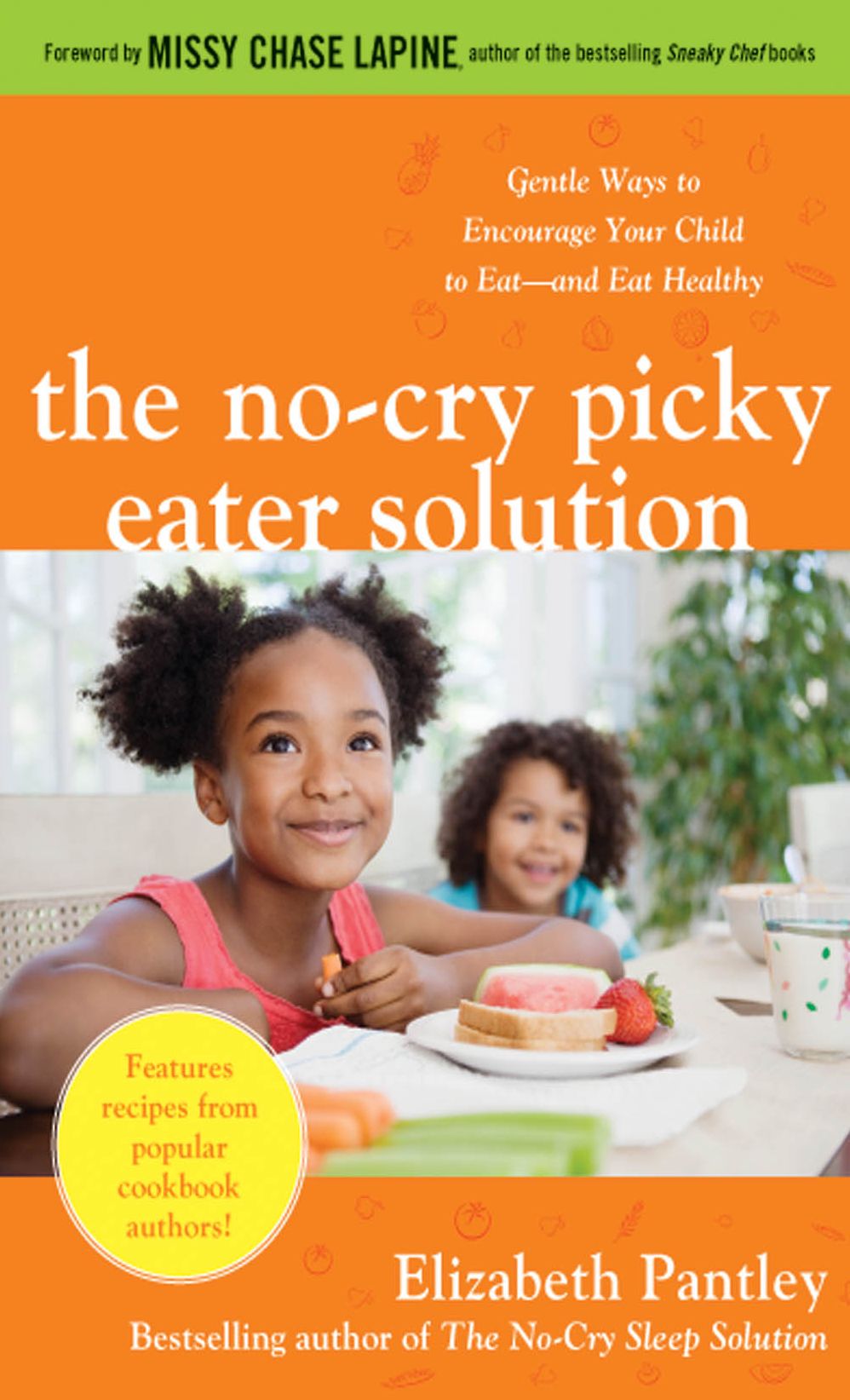The No-Cry Picky Eater Solution: Gentle Ways to Encourage Your Child to Eat-and Eat Healthy
