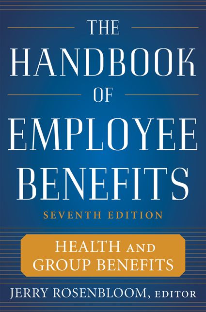 The Handbook of Employee Benefits: Health and Group Benefits 7/E