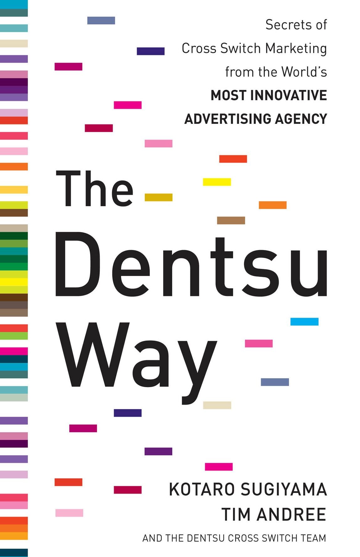 The Dentsu Way: Secrets of Cross Switch Marketing from the World's Most Innovative Advertising Agency