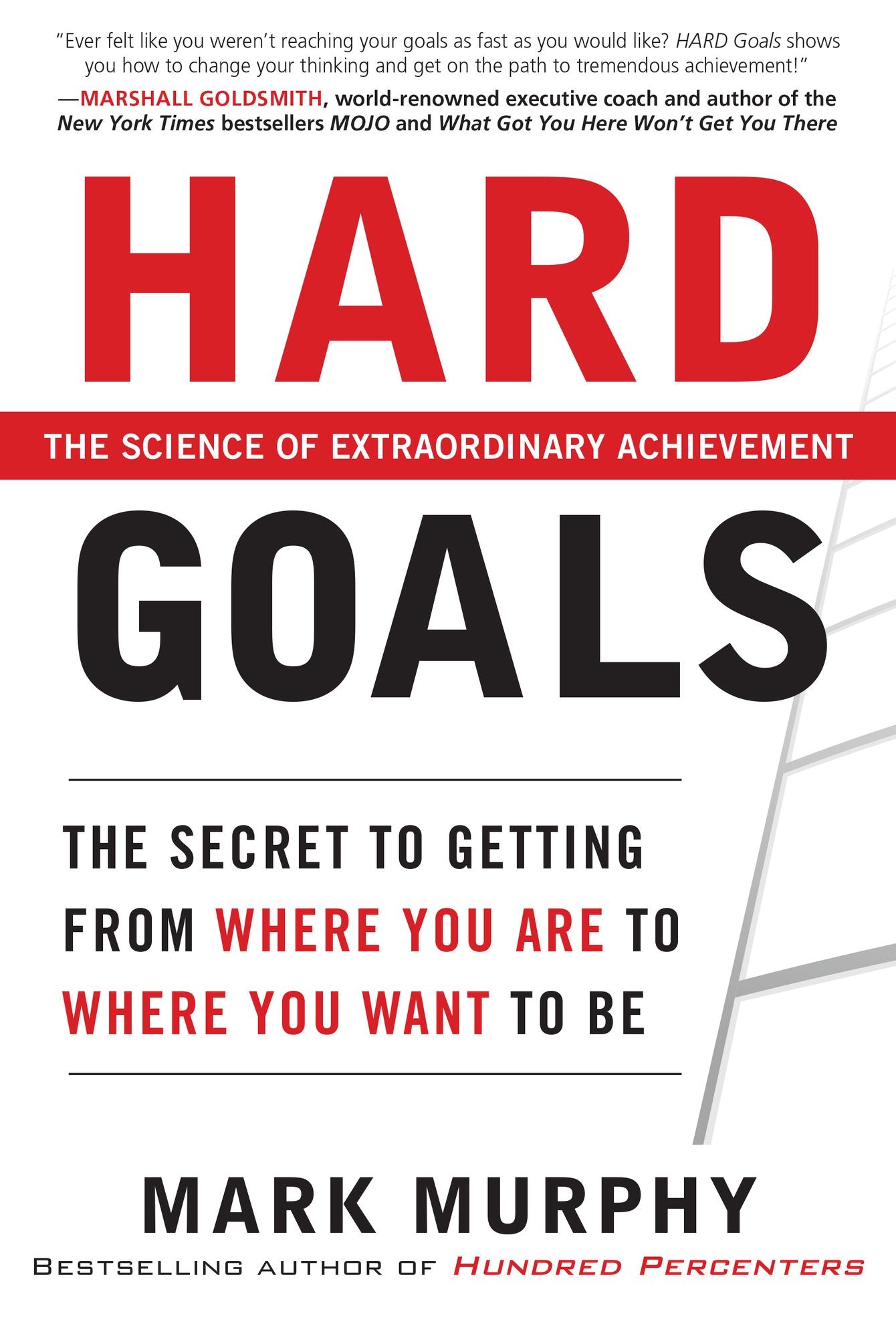 Hard Goals : The Secret to Getting from Where You Are to Where You Want to Be