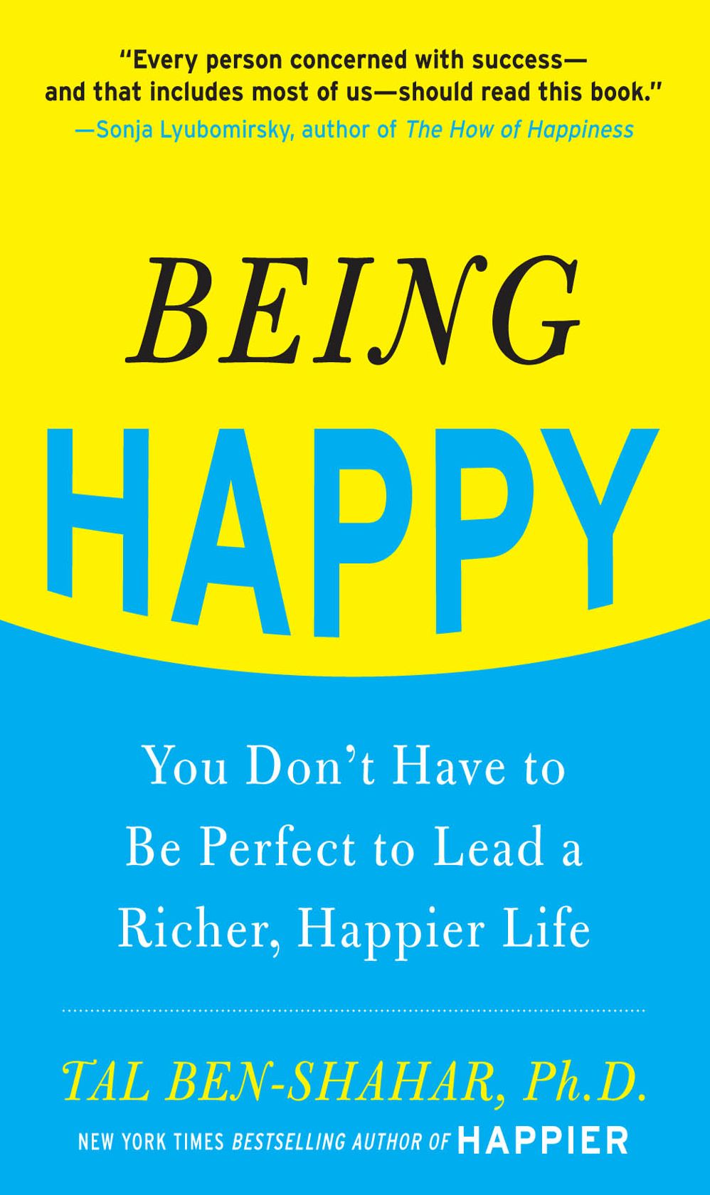 Being Happy: You Don't Have to Be Perfect to Lead a Richer, Happier Life: You Don't Have to Be Perfect to Lead a Richer, Happier Life