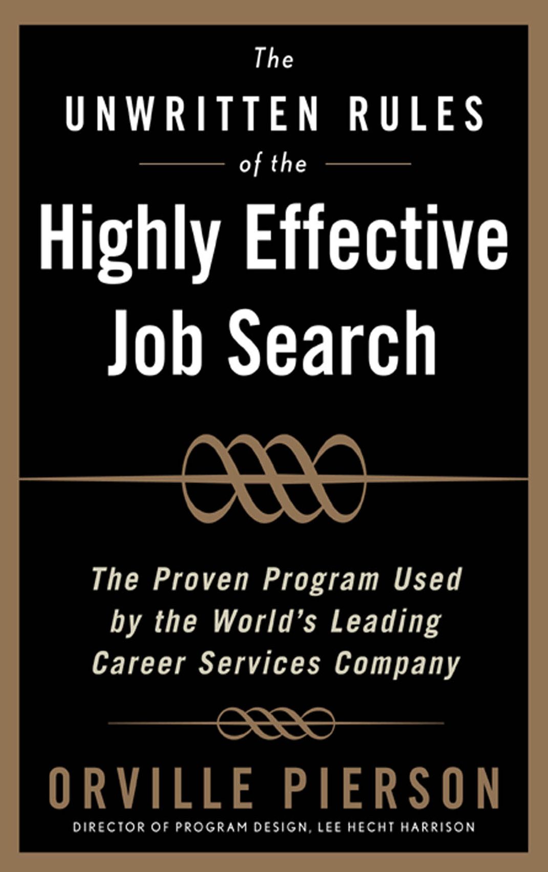 The Unwritten Rules of the Highly Effective Job Search: The Proven Program Used by the World's Leading Career Services Company: The Proven Program Used by the World's Leading Career Services Company