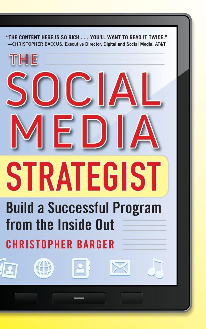 The Social Media Strategist: Build a Successful Program from the Inside Out