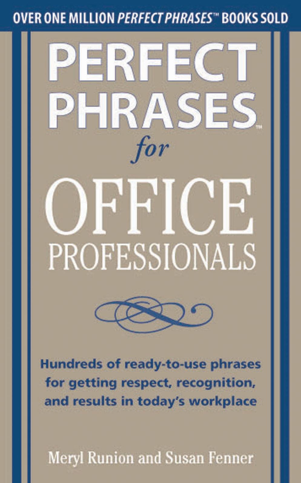 Perfect Phrases for Office Professionals: Hundreds of ready-to-use phrases for getting respect, recognition, and results in today's workplace