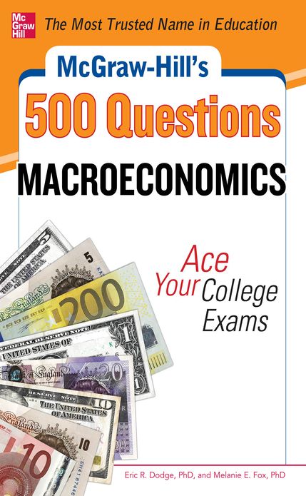 McGraw-Hill's 500 Macroeconomics Questions: Ace Your College Exams: 3 Reading Tests + 3 Writing Tests + 3 Mathematics Tests