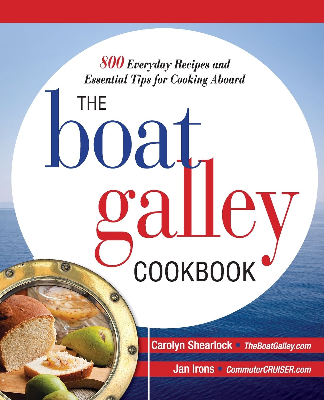 The Boat Galley Cookbook: 800 Everyday Recipes and Essential Tips for Cooking Aboard: 800 Everyday Recipes and Essential Tips for Cooking Aboard