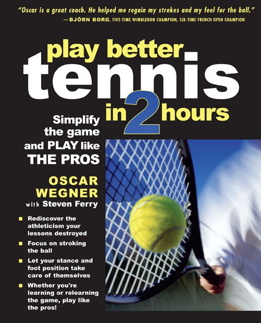 PLAY BETTER TENNIS IN TWO HOURS: Simplify the Game and Play Like the Pros